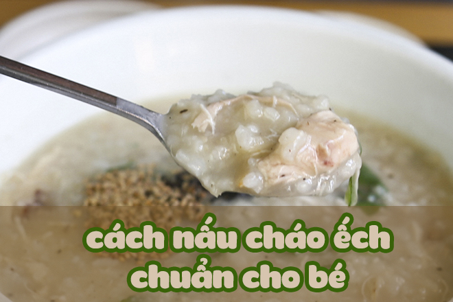 3 cách nấu cháo ếch chuẩn cho bé mẹ nào cũng nên biết