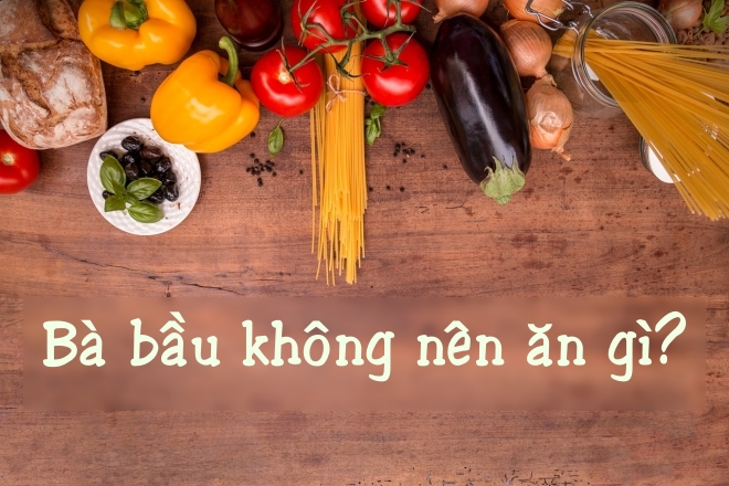 Bà bầu không nên ăn gì để mẹ tròn con vuông