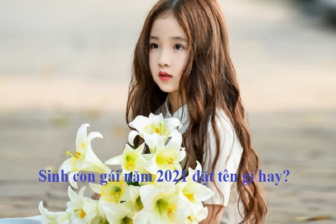 50 tên cho bé gái hay và ý nghĩa nhất năm 2021