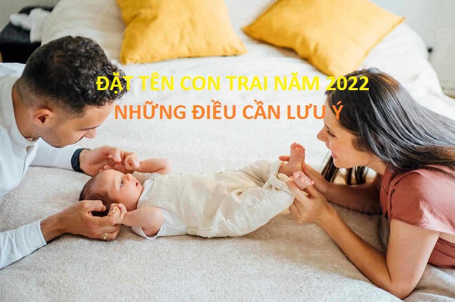 Đặt tên con trai năm 2022: Top 100 tên hay, ý nghĩa hợp phong thủy nhất